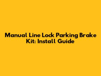 Manual Line Lock Parking Brake Kit: Install Guide
