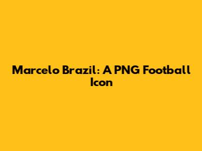 Marcelo Brazil: A PNG Football Icon