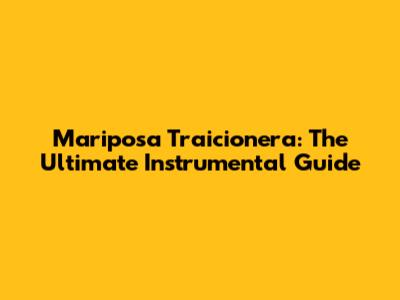 Mariposa Traicionera: The Ultimate Instrumental Guide