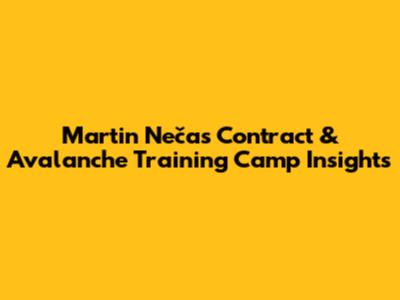 Martin Nečas Contract & Avalanche Training Camp Insights