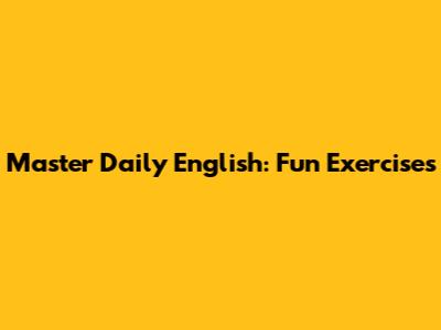 Master Daily English: Fun Exercises