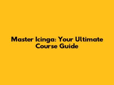 Master Icinga: Your Ultimate Course Guide