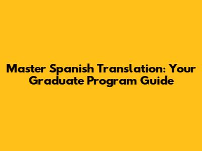 Master Spanish Translation: Your Graduate Program Guide