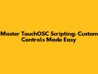 Master TouchOSC Scripting: Custom Controls Made Easy