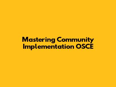 Mastering Community Implementation OSCE