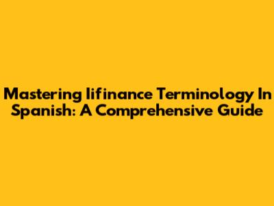Mastering Iifinance Terminology In Spanish: A Comprehensive Guide