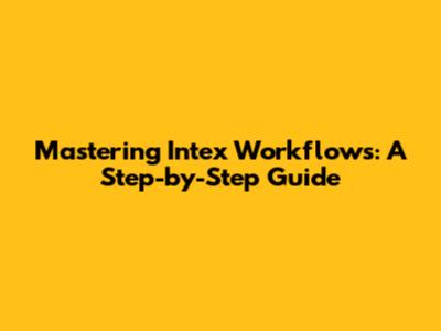 Mastering Intex Workflows: A Step-by-Step Guide
