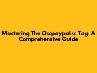Mastering The Oscpaypalsc Tag: A Comprehensive Guide