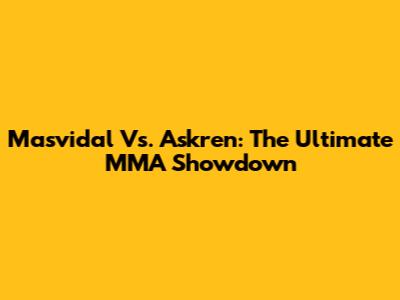 Masvidal Vs. Askren: The Ultimate MMA Showdown