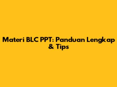 Materi BLC PPT: Panduan Lengkap & Tips