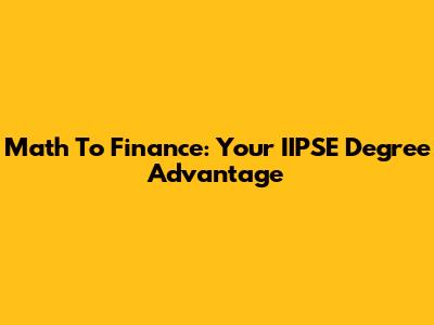 Math To Finance: Your IIPSE Degree Advantage