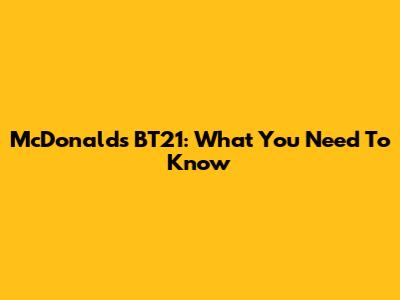 McDonald's BT21: What You Need To Know