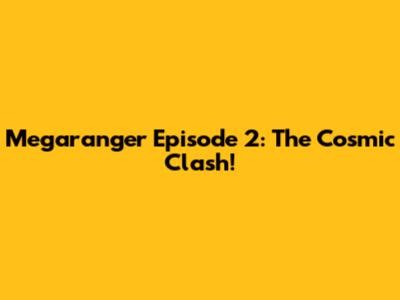 Megaranger Episode 2: The Cosmic Clash!