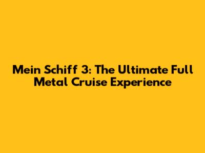 Mein Schiff 3: The Ultimate Full Metal Cruise Experience