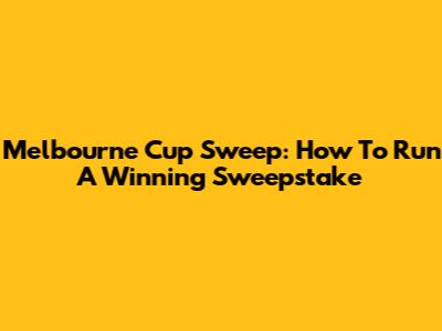 Melbourne Cup Sweep: How To Run A Winning Sweepstake