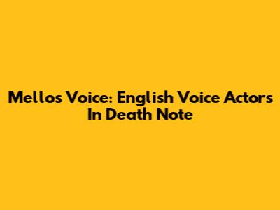 Mello's Voice: English Voice Actors In Death Note