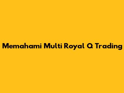 Memahami Multi Royal Q Trading