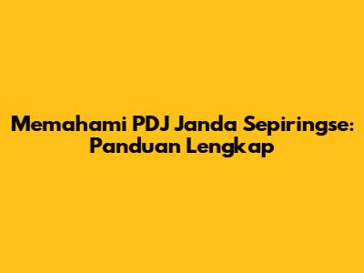Memahami PDJ Janda Sepiringse: Panduan Lengkap