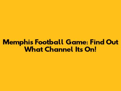 Memphis Football Game: Find Out What Channel It's On!