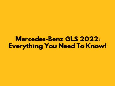 Mercedes-Benz GLS 2022: Everything You Need To Know!