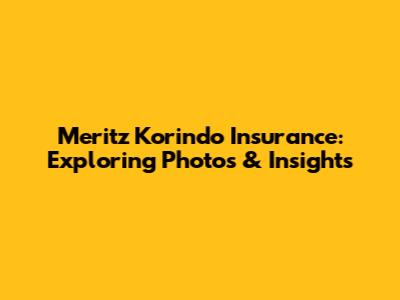 Meritz Korindo Insurance: Exploring Photos & Insights