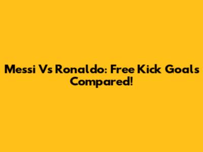 Messi Vs Ronaldo: Free Kick Goals Compared!