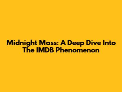 Midnight Mass: A Deep Dive Into The IMDB Phenomenon