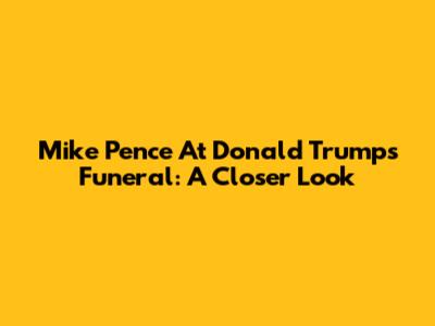 Mike Pence At Donald Trump's Funeral: A Closer Look