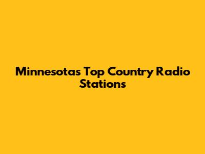 Minnesota's Top Country Radio Stations