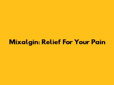 Mixalgin: Relief For Your Pain