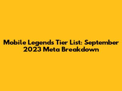 Mobile Legends Tier List: September 2023 Meta Breakdown
