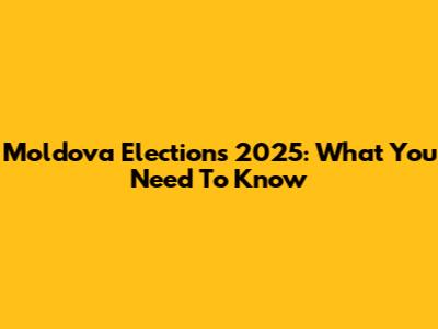 Moldova Elections 2025: What You Need To Know