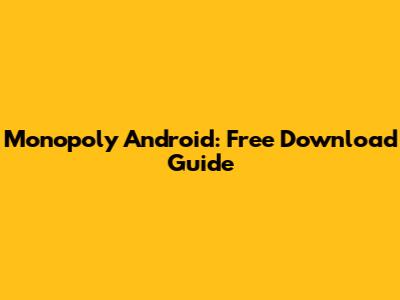 Monopoly Android: Free Download Guide