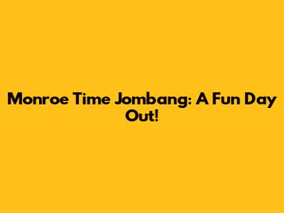 Monroe Time Jombang: A Fun Day Out!
