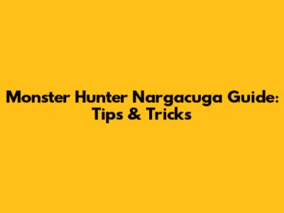 Monster Hunter Nargacuga Guide: Tips & Tricks