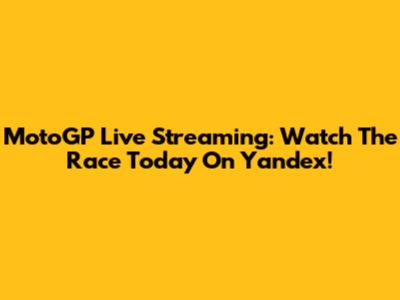 MotoGP Live Streaming: Watch The Race Today On Yandex!