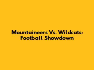 Mountaineers Vs. Wildcats: Football Showdown