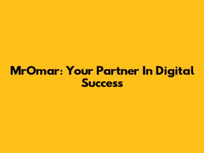 MrOmar: Your Partner In Digital Success