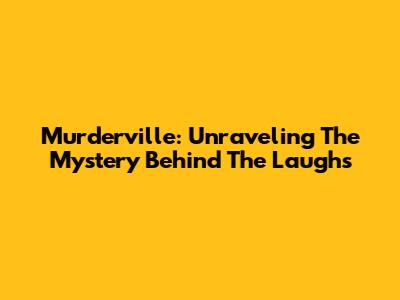 Murderville: Unraveling The Mystery Behind The Laughs