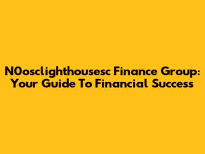 N0osclighthousesc Finance Group: Your Guide To Financial Success
