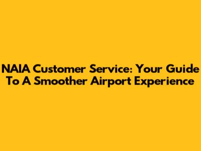 NAIA Customer Service: Your Guide To A Smoother Airport Experience