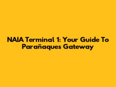 NAIA Terminal 1: Your Guide To Parañaque's Gateway