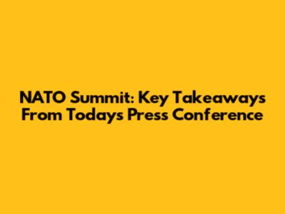 NATO Summit: Key Takeaways From Today's Press Conference