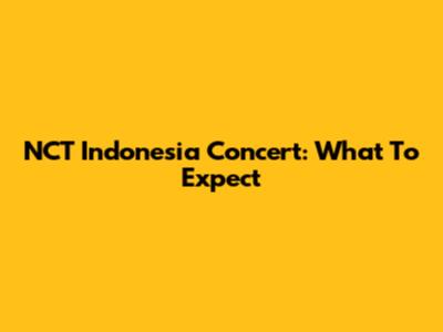NCT Indonesia Concert: What To Expect
