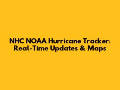 NHC NOAA Hurricane Tracker: Real-Time Updates & Maps