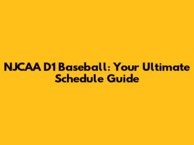 NJCAA D1 Baseball: Your Ultimate Schedule Guide