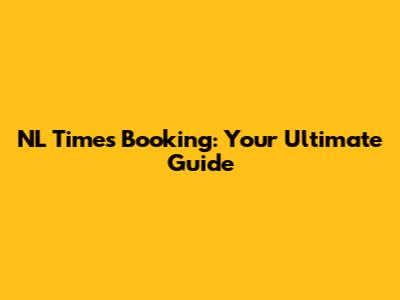 NL Times Booking: Your Ultimate Guide