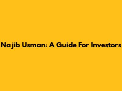 Najib Usman: A Guide For Investors