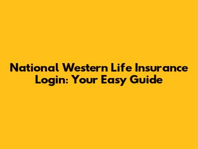 National Western Life Insurance Login: Your Easy Guide