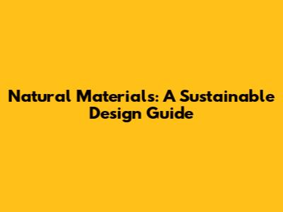 Natural Materials: A Sustainable Design Guide